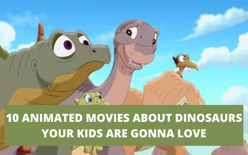 The 10 Best Animated Dinosaur Movies For Kids And Toddlers