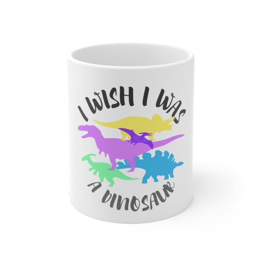 Dinosaur Mug I Wish I Was A Dinosaur - 11oz - Mug